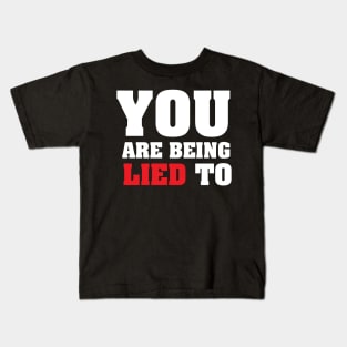 You Are Being Lied To Kids T-Shirt